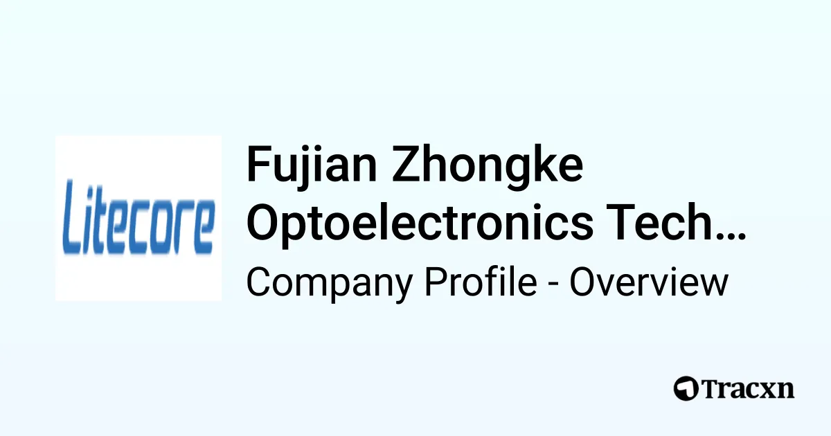 Fujian Zhongke Optoelectronics Technology - 2025 Company Profile ...