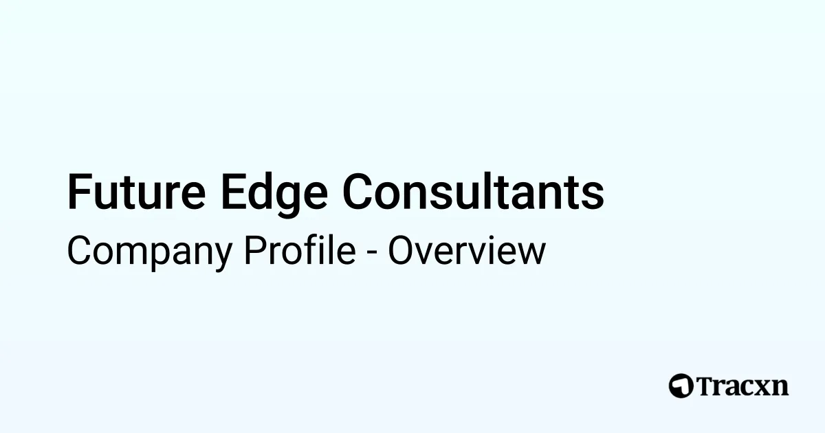 Future Edge Consultants - 2026 Company Profile & Competitors - Tracxn