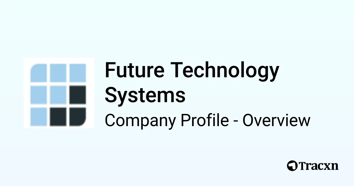 Future Technology Systems - 2026 Company Profile, Team, Funding ...