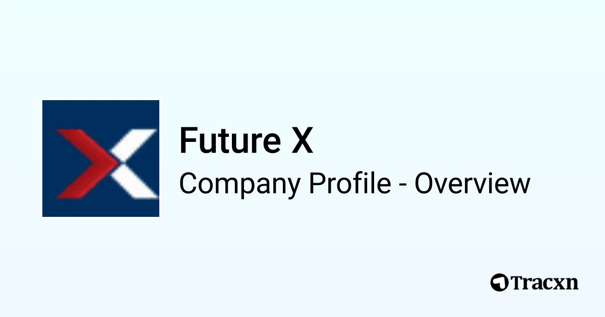 Future X - 2026 Company Profile & Competitors - Tracxn