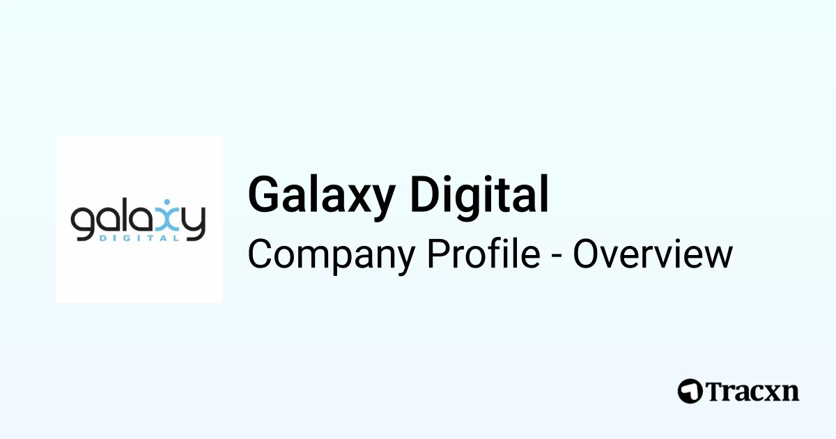 Galaxy Digital - 2025 Company Profile, Team, Funding & Competitors - Tracxn