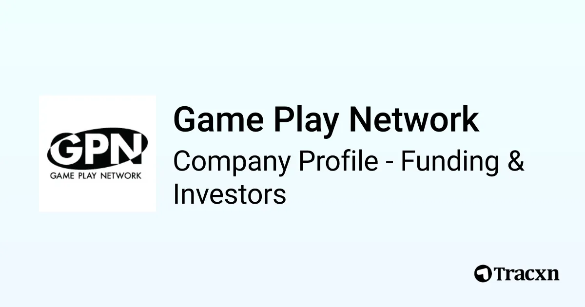 Game Play Network - 2025 Funding Rounds & List of Investors - Tracxn