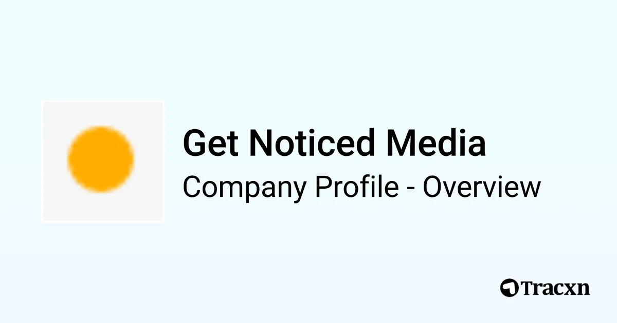 Get Noticed Get Noticed Media - 2026 Company Profile & Competitors - Tracxn