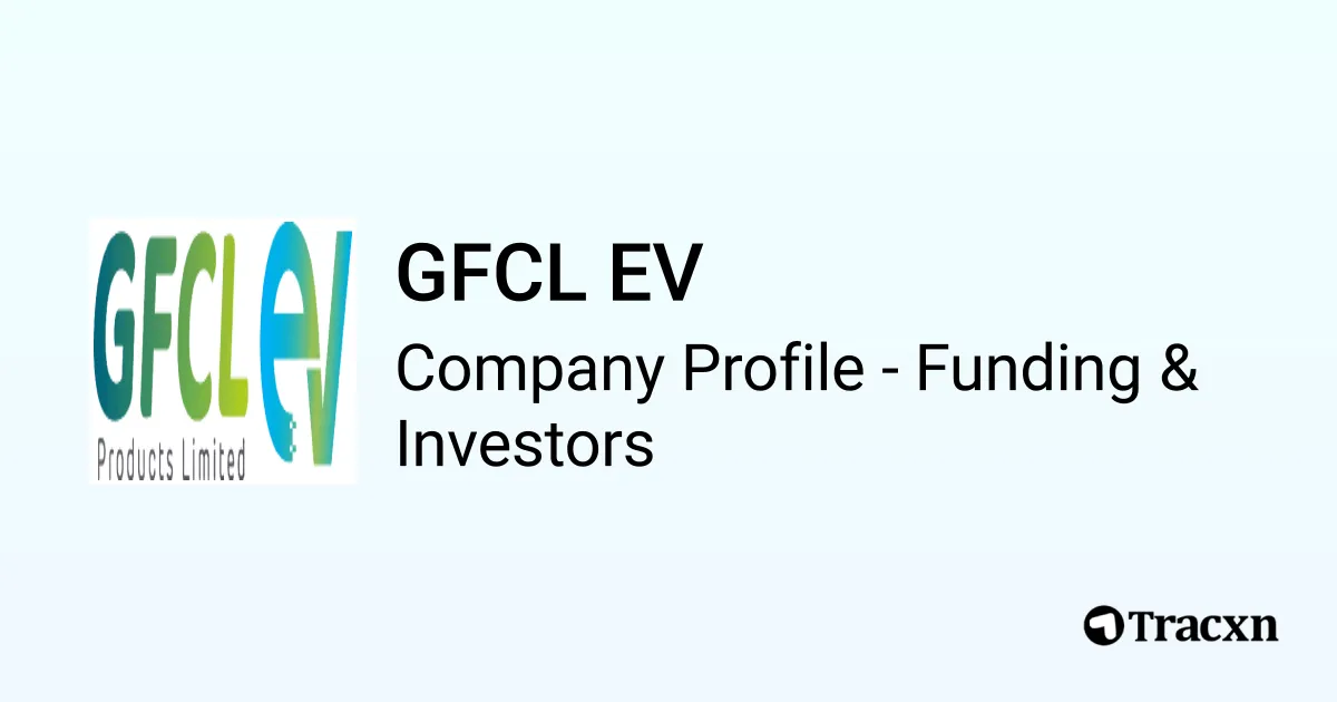 GFCL EV - 2025 Funding Rounds & List of Investors - Tracxn