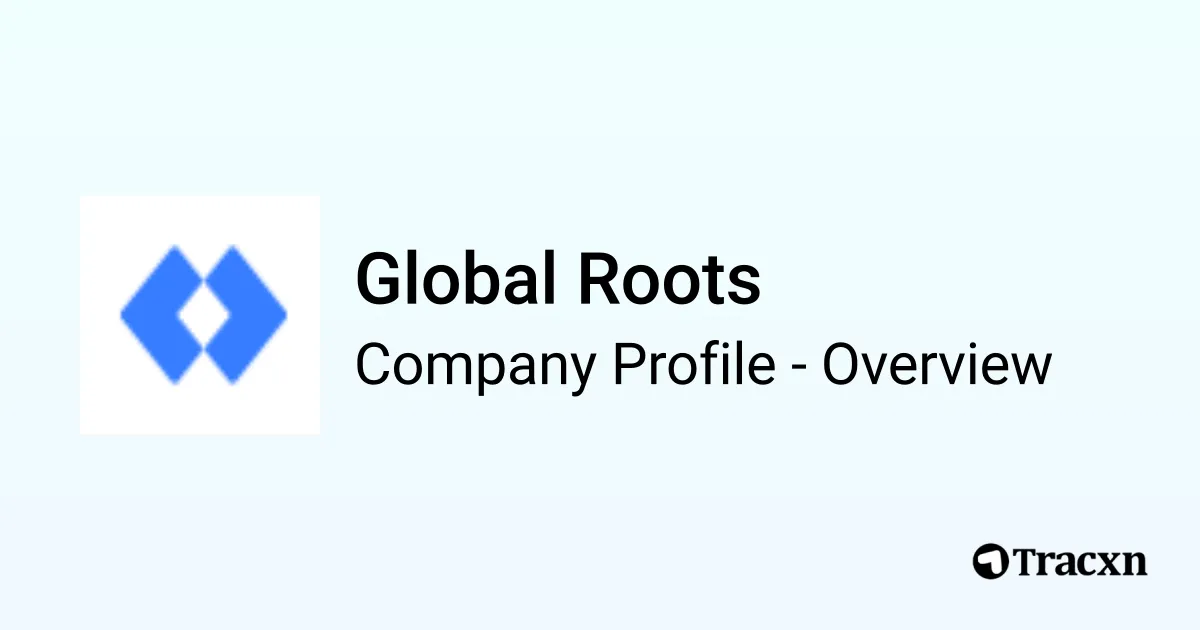 Global Roots - 2026 Company Profile, Team, Funding & Competitors - Tracxn
