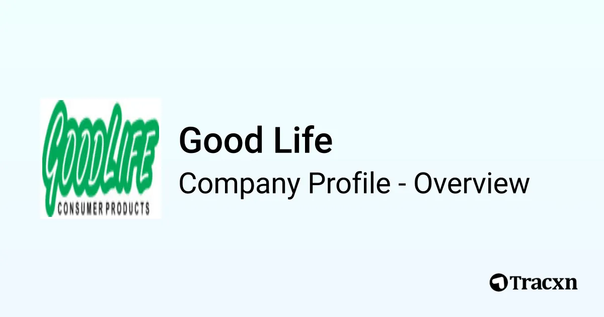 Good Life - 2026 Company Profile, Team, Competitors & Financials - Tracxn