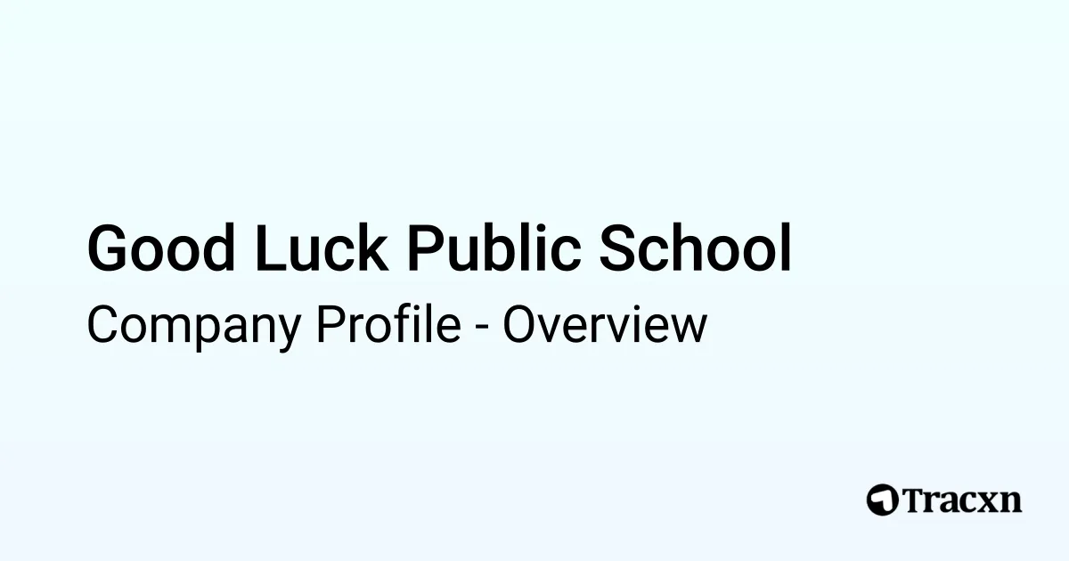 Profile Luck Good Luck Public School - 2026 Company Profile & Competitors - Tracxn