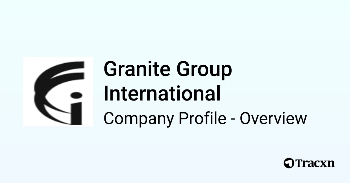 Granite Group International - 2026 Company Profile & Competitors - Tracxn