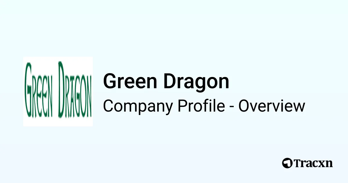 Green Dragon - 2026 Company Profile, Team & Competitors - Tracxn