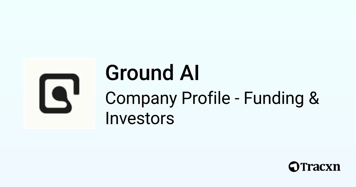 Ground AI - 2025 Funding Rounds & List of Investors - Tracxn