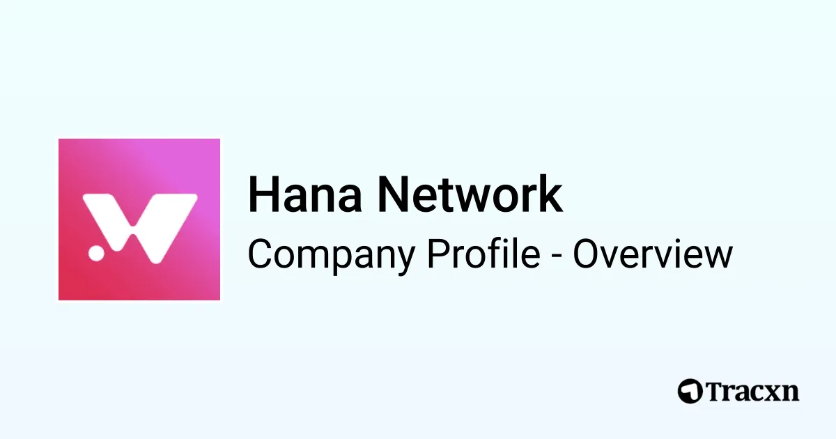 Hana Network - 2026 Company Profile, Team, Funding & Competitors - Tracxn