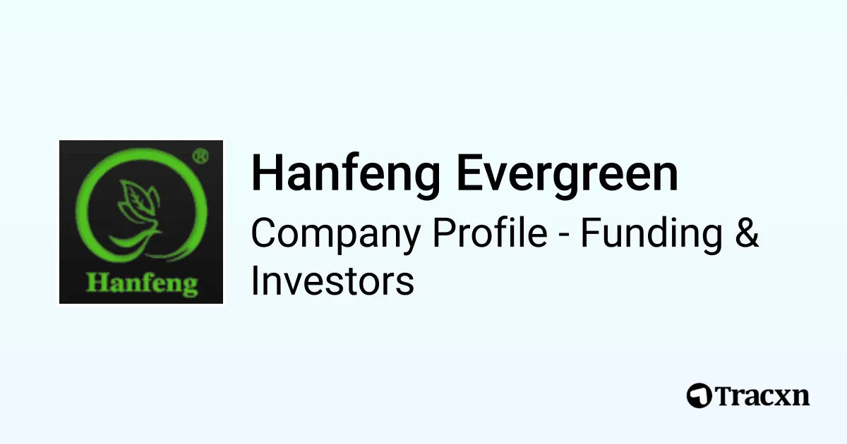 Hanfeng Hanfeng Evergreen - 2026 Funding Rounds & List of Investors - Tracxn