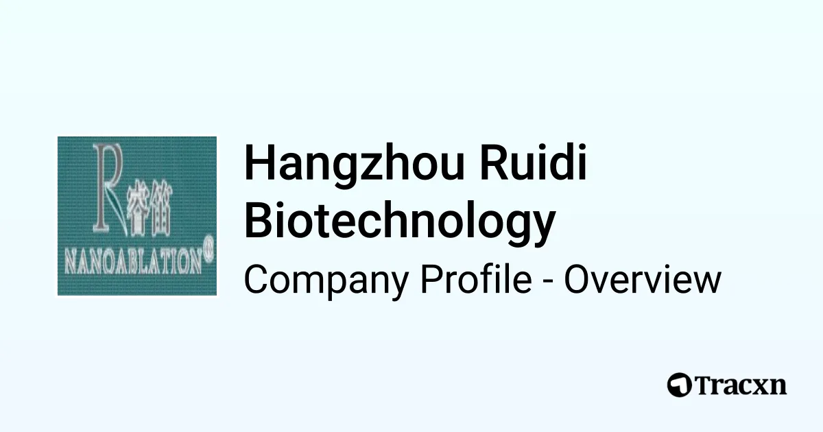 Ruidi Hangzhou Ruidi Biotechnology - 2025 Company Profile & Funding - Tracxn