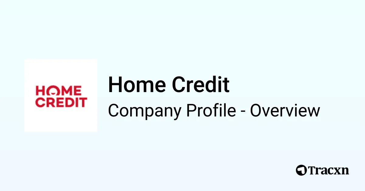 Home Credit - 2026 Company Profile, Team, Funding & Financials - Tracxn