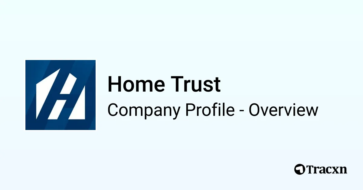 Home Trust - 2026 Company Profile, Funding & Competitors - Tracxn