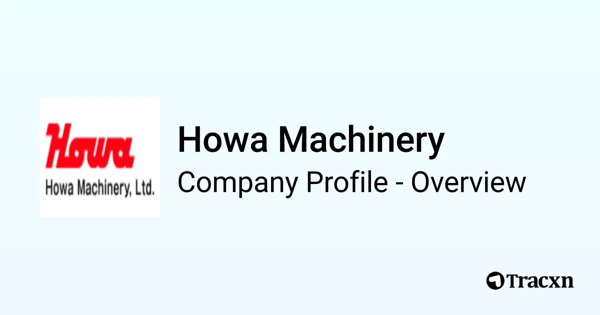 Howa Machine Howa Machinery - 2026 Company Profile & Competitors - Tracxn