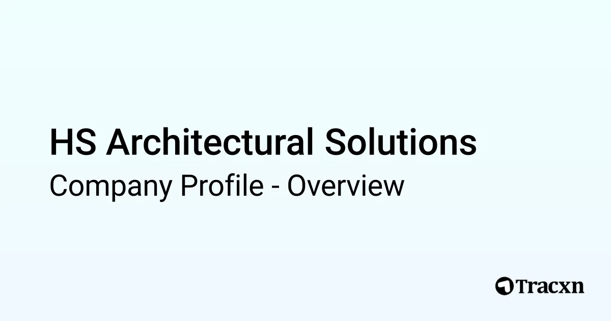 HS Architectural Solutions - 2026 Company Profile & Competitors - Tracxn
