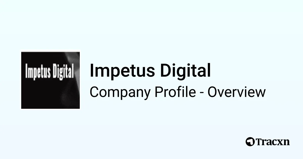 Impetus Digital - 2026 Company Profile & Competitors - Tracxn