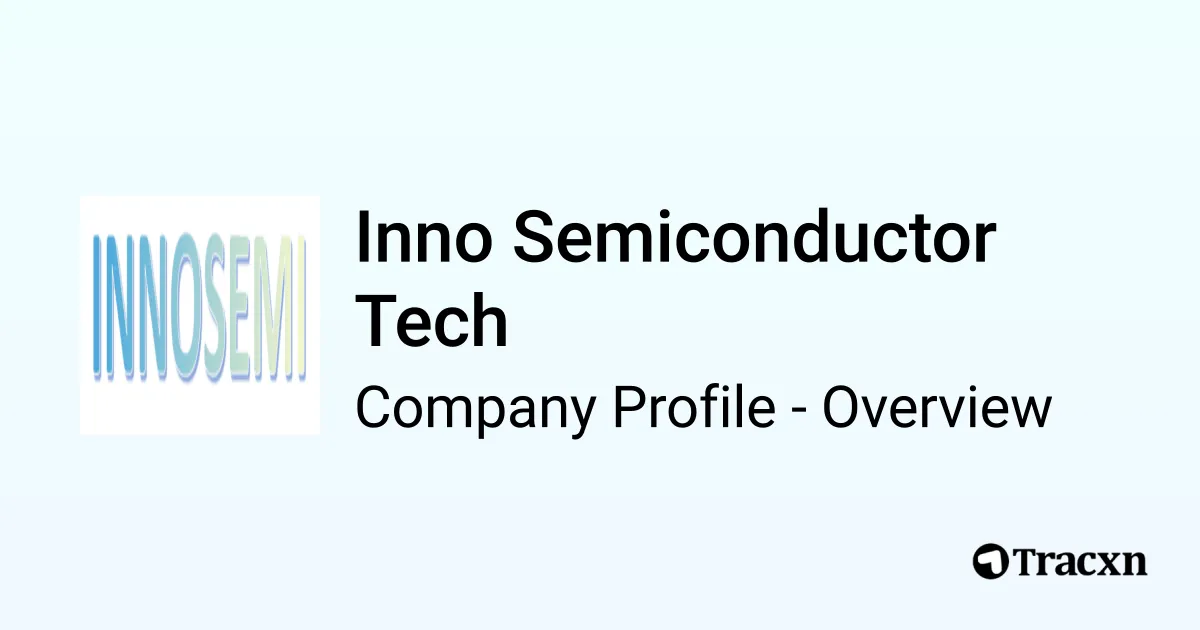 Inno Semiconductor Tech - 2026 Company Profile & Competitors - Tracxn