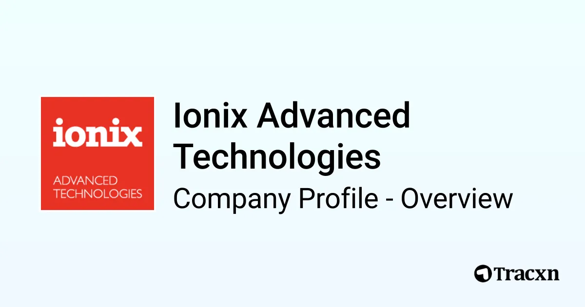 Ionix Advanced Technologies - 2026 Company Profile, Team, Funding ...