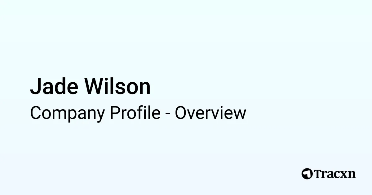 Jade Wilson - 2026 Company Profile & Competitors - Tracxn