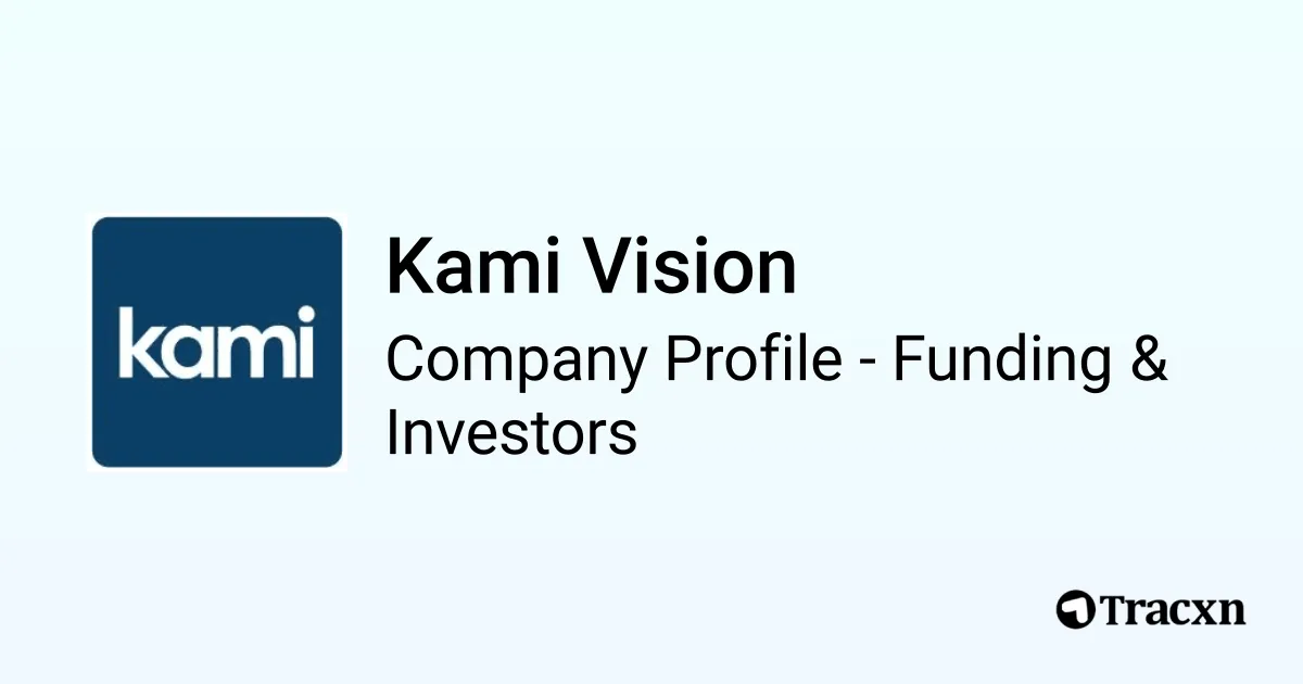 Kami Vision - 2025 Funding Rounds & List of Investors - Tracxn
