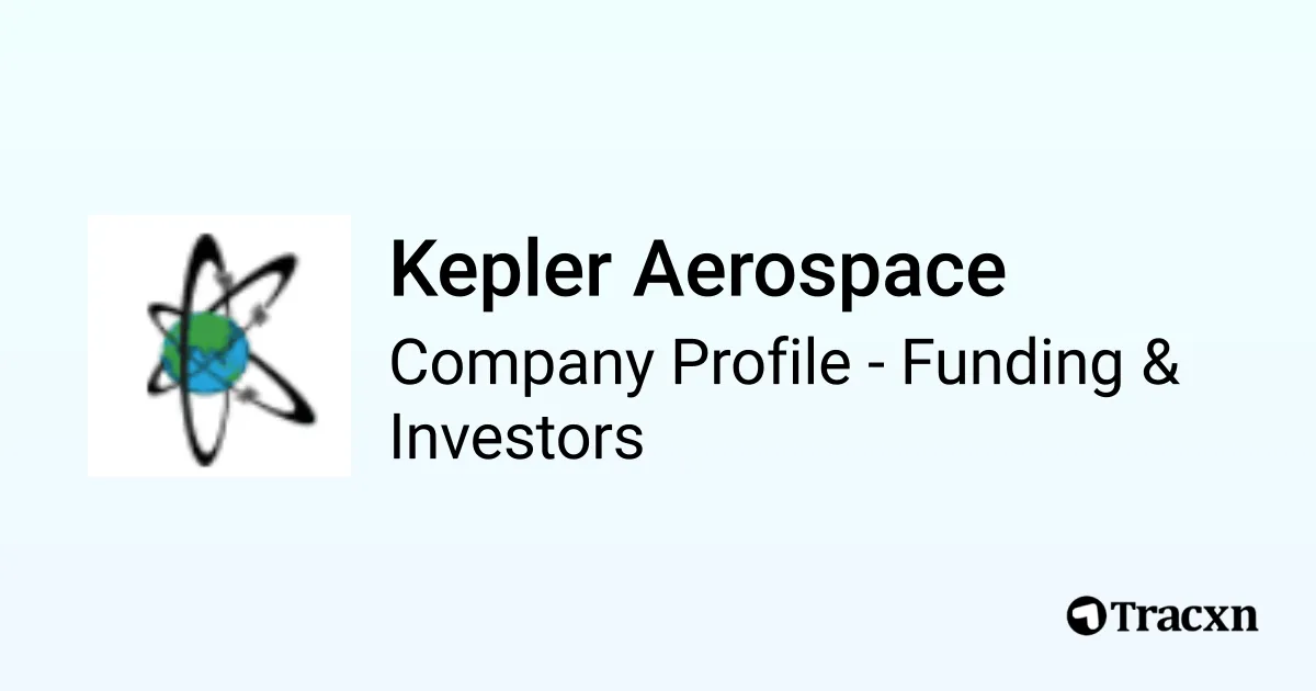 Kepler Aerospace - 2026 Funding Rounds & List of Investors - Tracxn