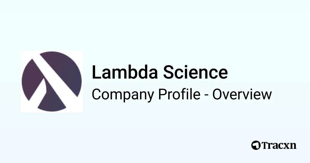 Lambda Science - 2026 Company Profile, Funding & Competitors - Tracxn