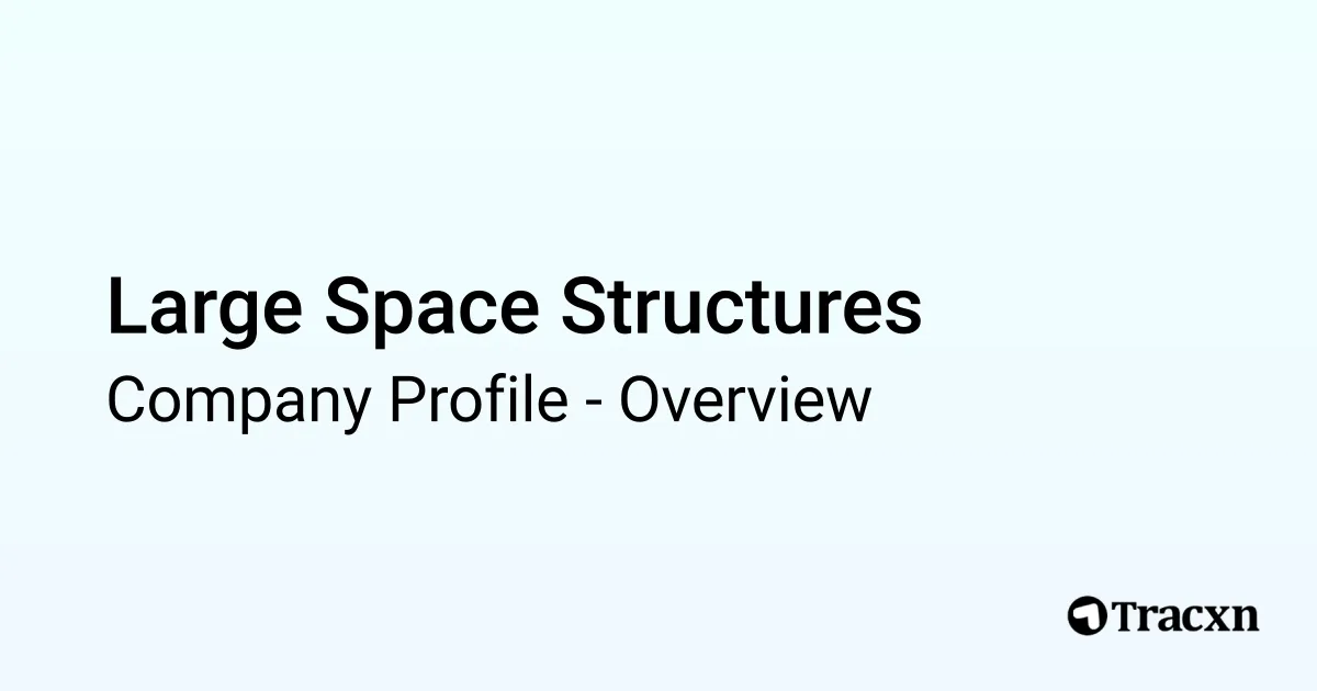 Large Space Structures - 2026 Company Profile & Competitors - Tracxn