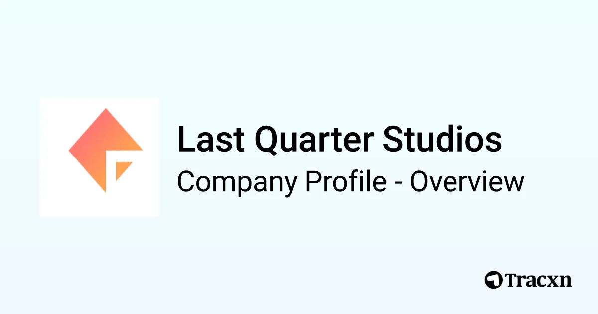 Last Quarter Studios - 2025 Company Profile & Competitors - Tracxn