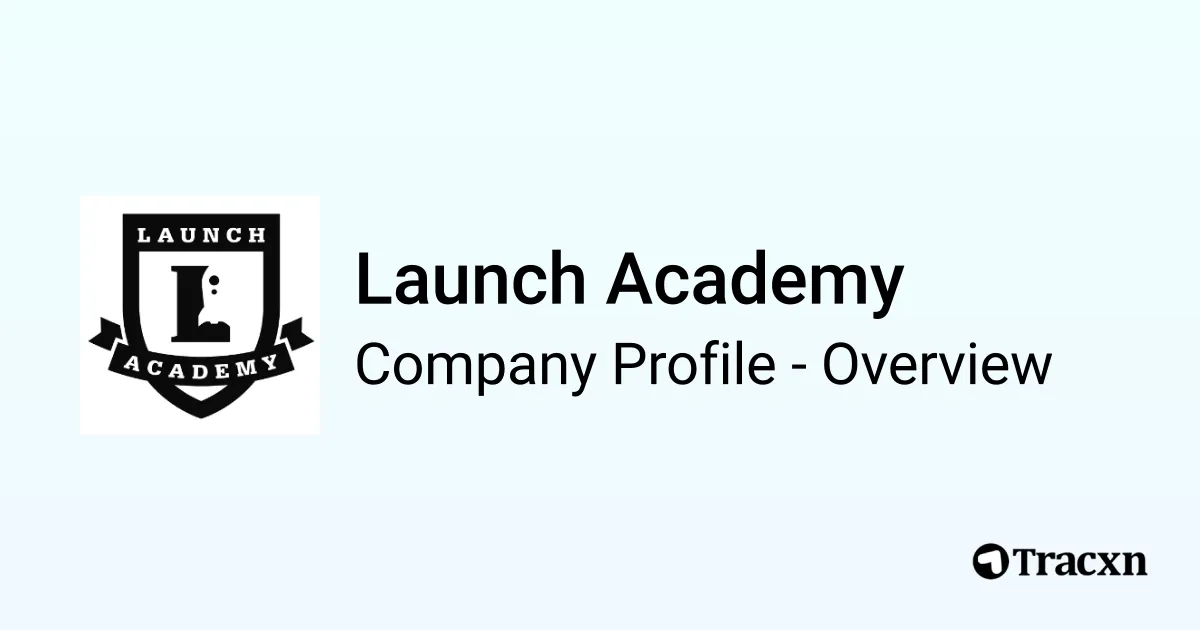 Launch Academy - 2026 Company Profile, Team, Funding & Competitors - Tracxn