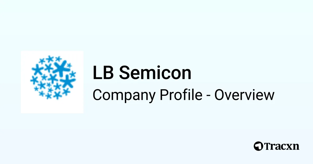 LB Semicon - 2026 Company Profile & Funding - Tracxn