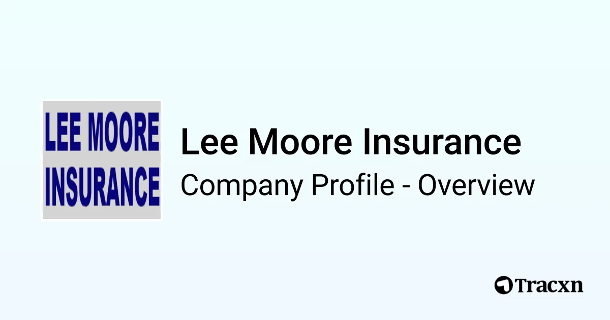 Lee Moore Insurance - 2026 Company Profile & Competitors - Tracxn