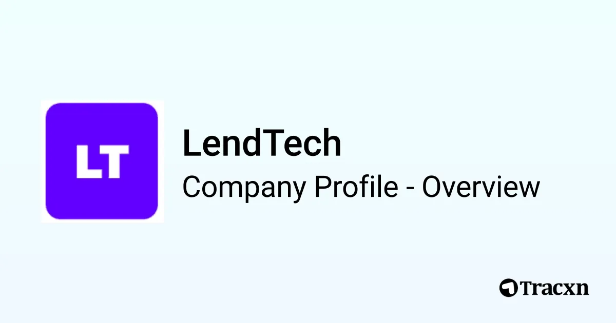 LendTech - 2026 Company Profile, Funding & Competitors - Tracxn
