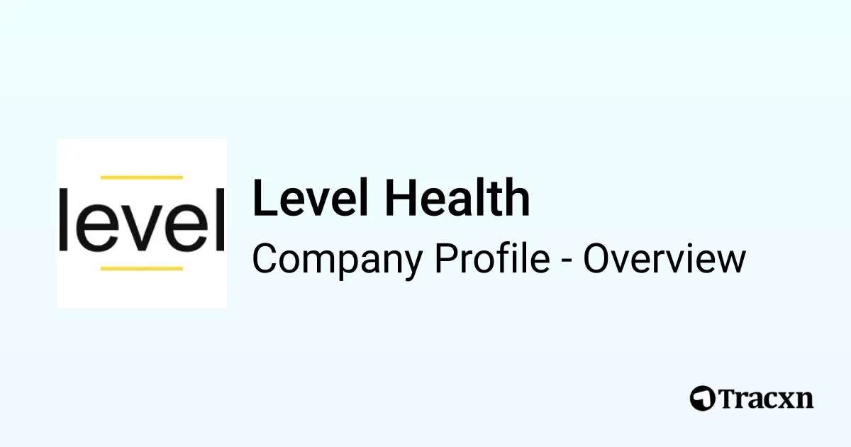 Level Health - 2026 Company Profile, Team, Funding & Competitors - Tracxn