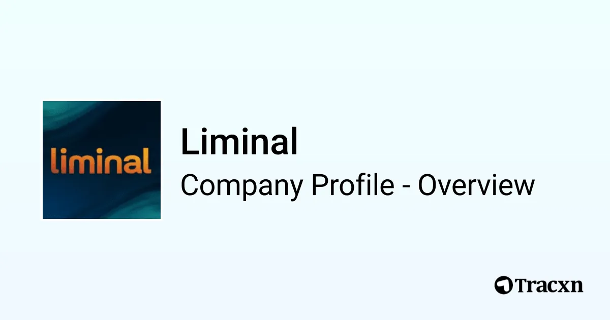 Liminal - 2026 Company Profile, Team, Funding & Competitors - Tracxn