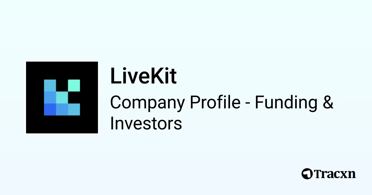 LiveKit - 2026 Funding Rounds & List of Investors - Tracxn