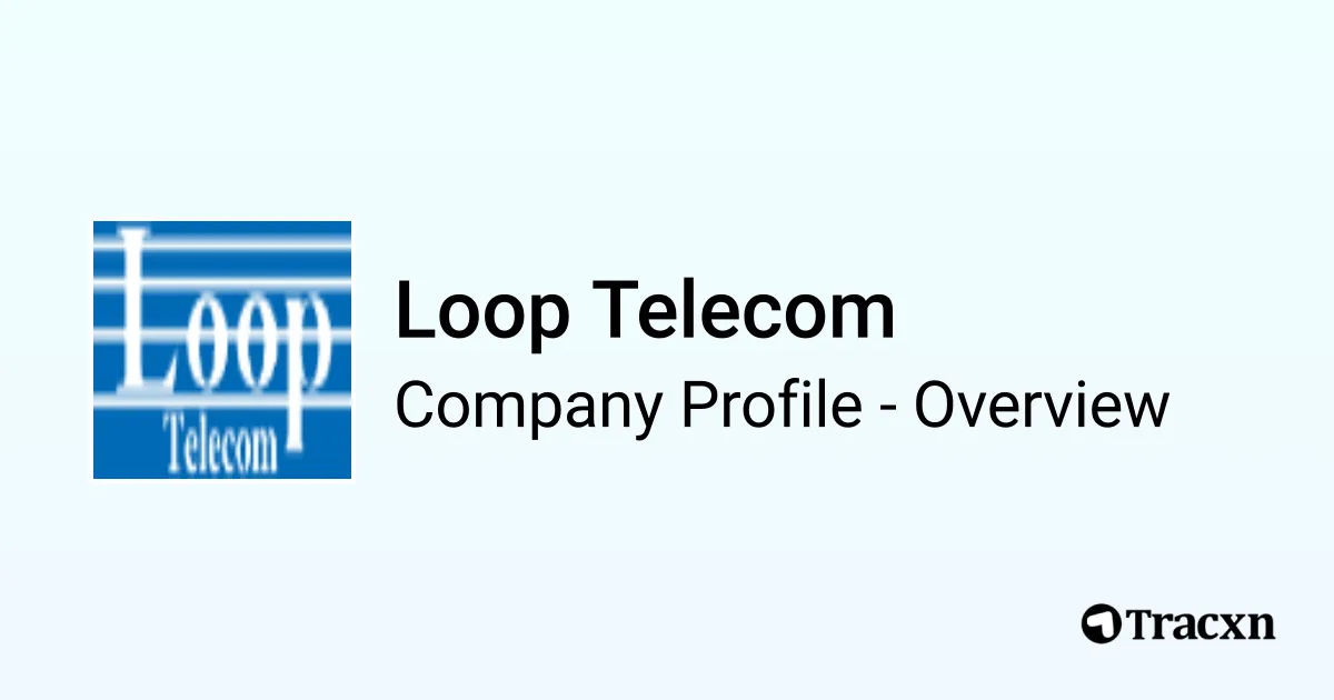 Loop Telecom - 2026 Company Profile, Team & Competitors - Tracxn