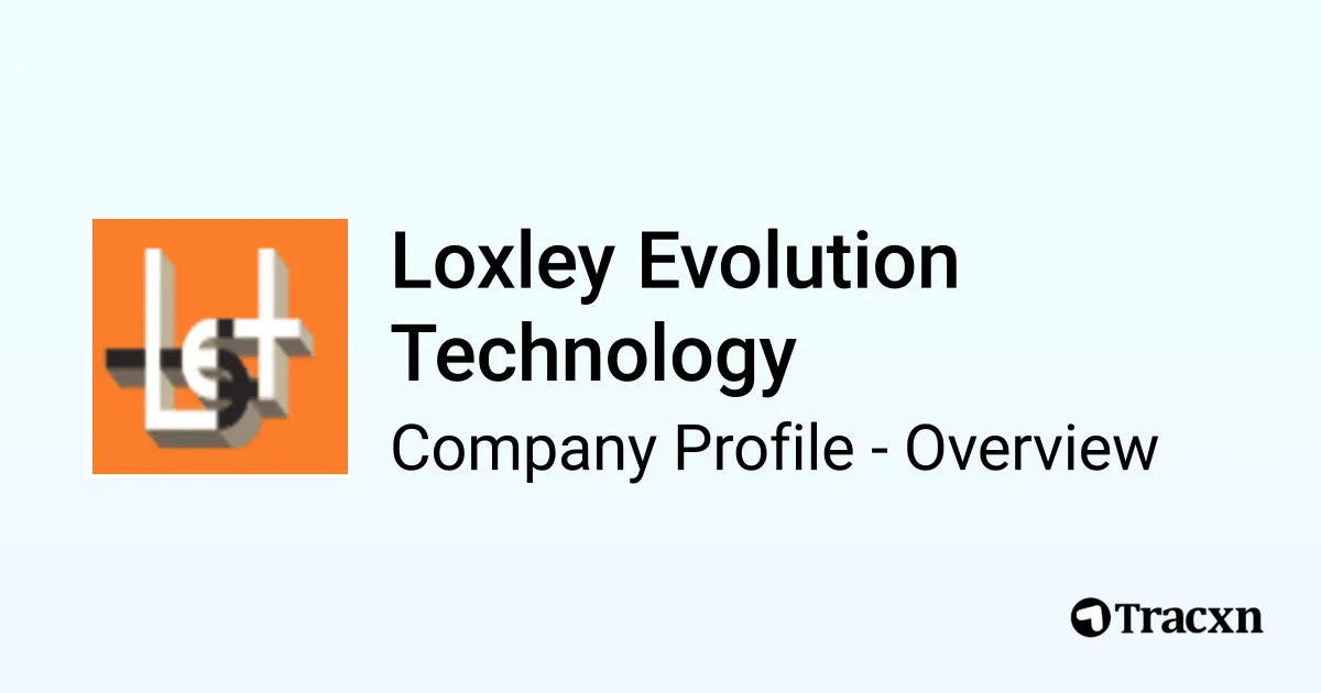 Loxley Evolution Technology - 2026 Company Profile, Team, Competitors ...