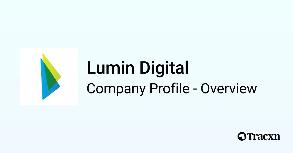 Lumin Digital - 2026 Company Profile, Team, Funding & Competitors - Tracxn