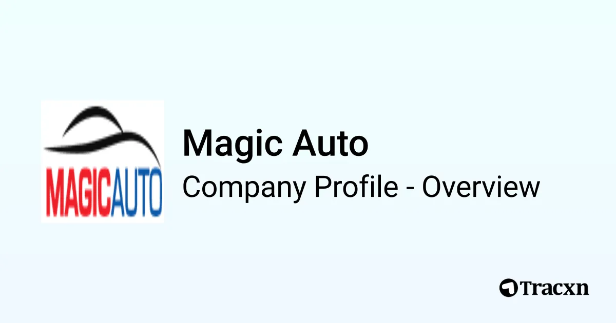 Magic Auto - 2025 Company Profile, Competitors & Financials - Tracxn