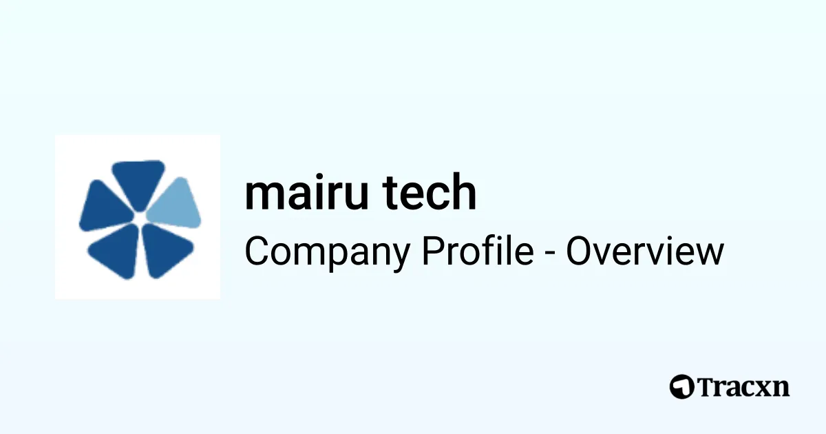 mairu tech - 2026 Company Profile, Team & Funding - Tracxn