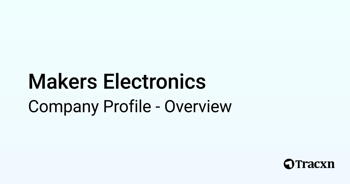 Makers Electronics - 2026 Company Profile - Tracxn