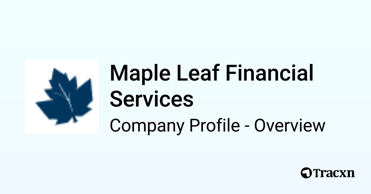 Maple Leaf Financial Services - 2025 Company Profile & Financials - Tracxn