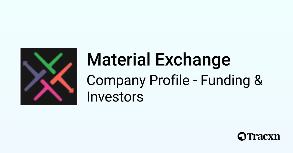 Material Exchange - 2025 Funding Rounds & List of Investors - Tracxn