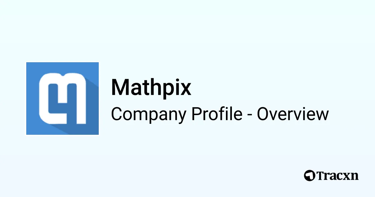 Mathpix - 2025 Company Profile, Team, Funding & Competitors - Tracxn