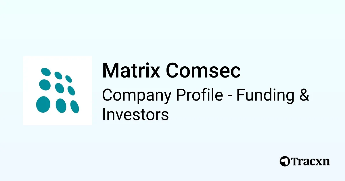 Matrix Comsec - 2025 Funding Rounds & List of Investors - Tracxn