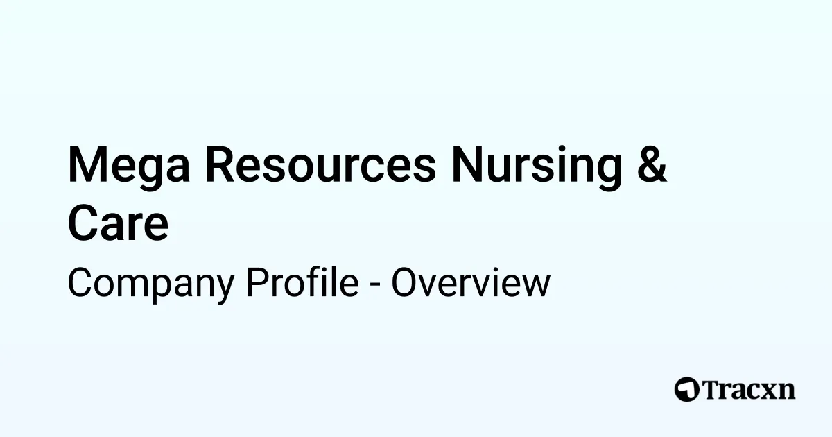 Mega Resources Nursing & Care - 2026 Company Profile & Competitors - Tracxn