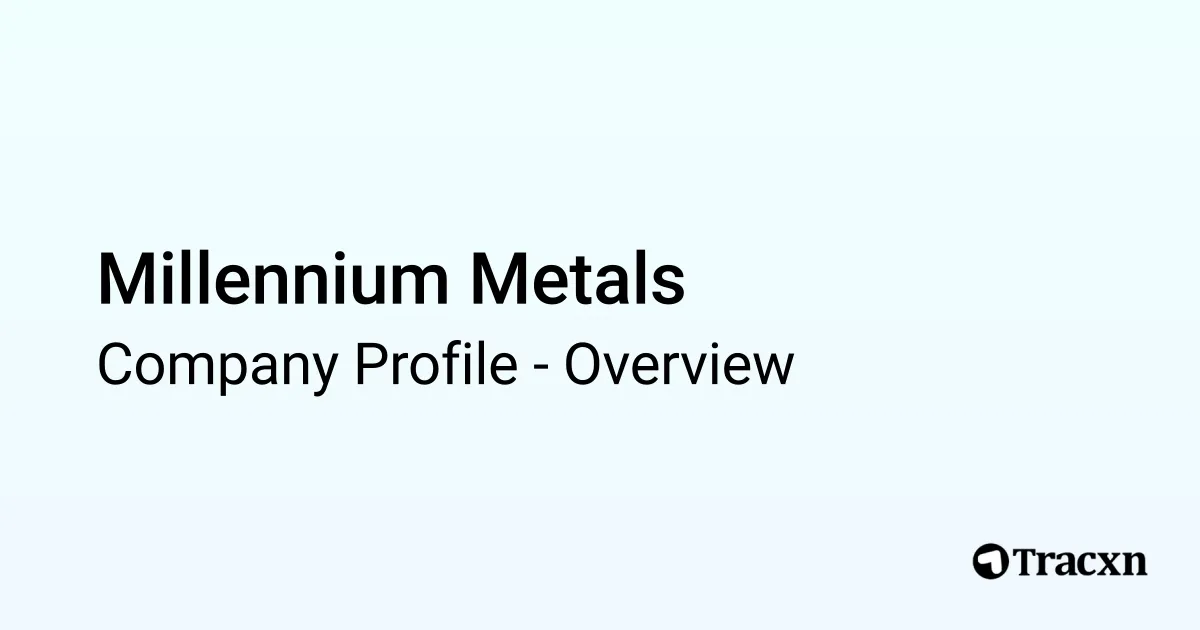 Millennium Metals - 2026 Company Profile & Competitors - Tracxn