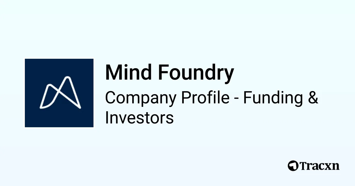 Mind Foundry - 2026 Funding Rounds & List of Investors - Tracxn